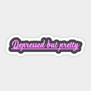 Depressed But Pretty Sticker